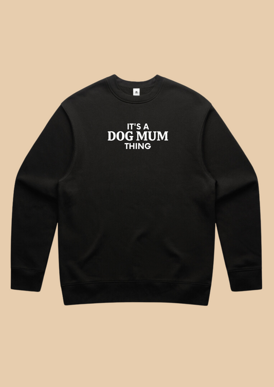 It's a Dog Mum Thing Crew Neck | PRE-ORDER