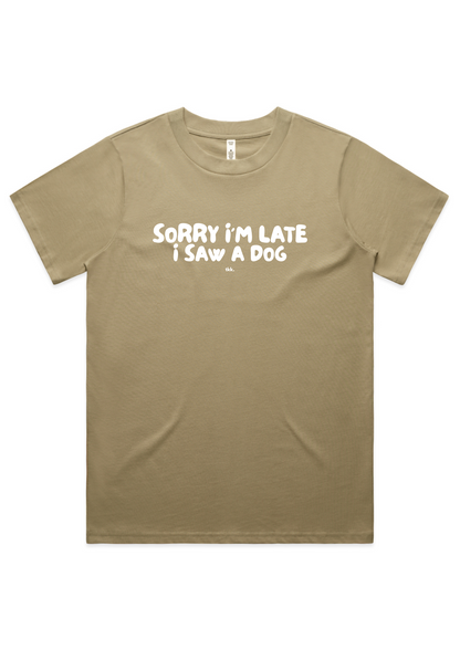 Women's T-Shirt | Sorry I'm Late, I Saw a Dog | Pre-Order